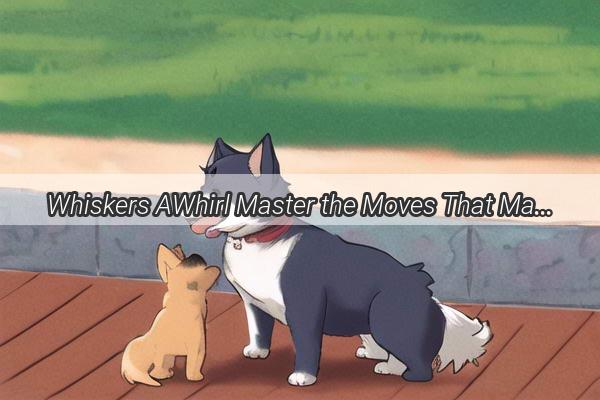 Whiskers AWhirl Master the Moves That Make Your Pups Tail Wag